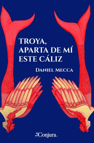 Troya, aparta de mí este cáliz - Daniel Mecca