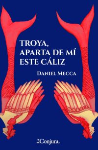 Tapa de Troya, aparta de mí este cáliz - Daniel Mecca